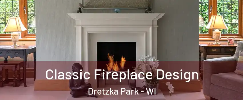 Classic Fireplace Design Dretzka Park - WI