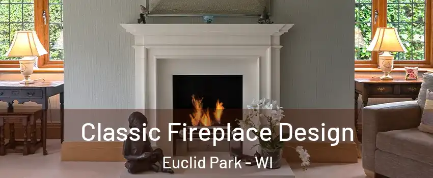 Classic Fireplace Design Euclid Park - WI