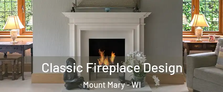 Classic Fireplace Design Mount Mary - WI