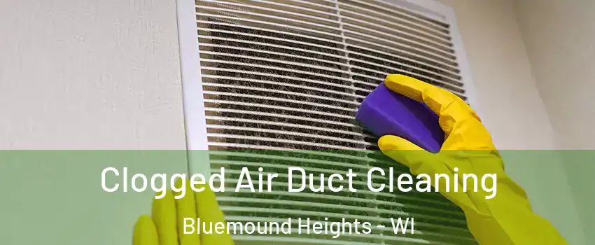 Clogged Air Duct Cleaning Bluemound Heights - WI