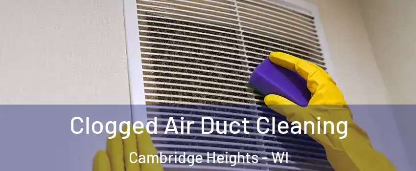 Clogged Air Duct Cleaning Cambridge Heights - WI