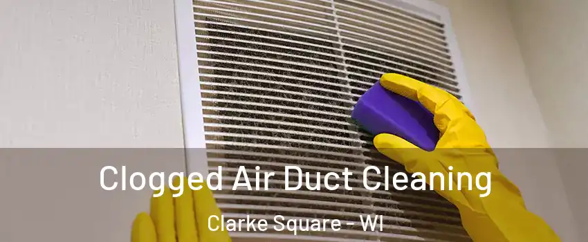 Clogged Air Duct Cleaning Clarke Square - WI