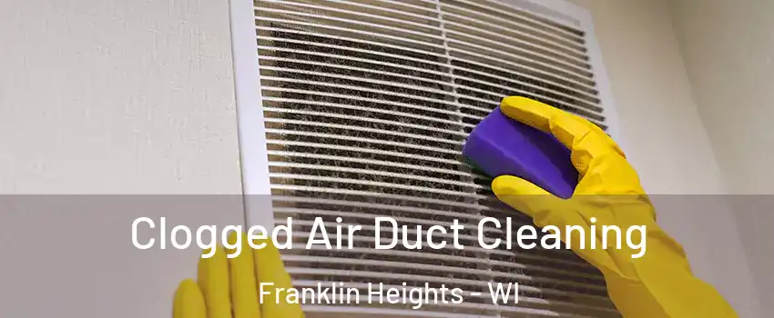 Clogged Air Duct Cleaning Franklin Heights - WI