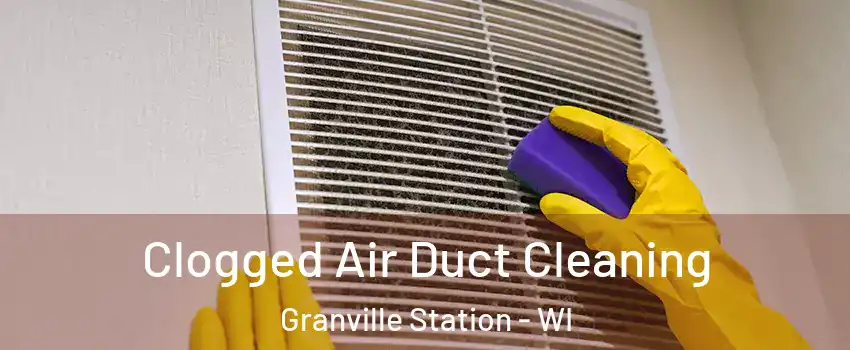 Clogged Air Duct Cleaning Granville Station - WI