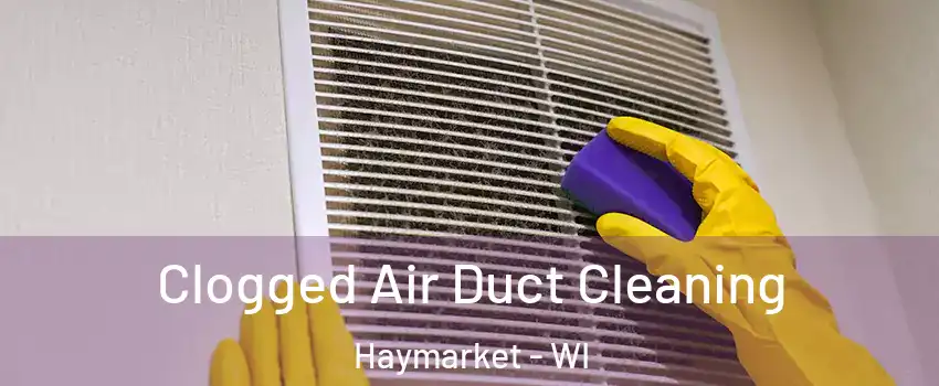 Clogged Air Duct Cleaning Haymarket - WI