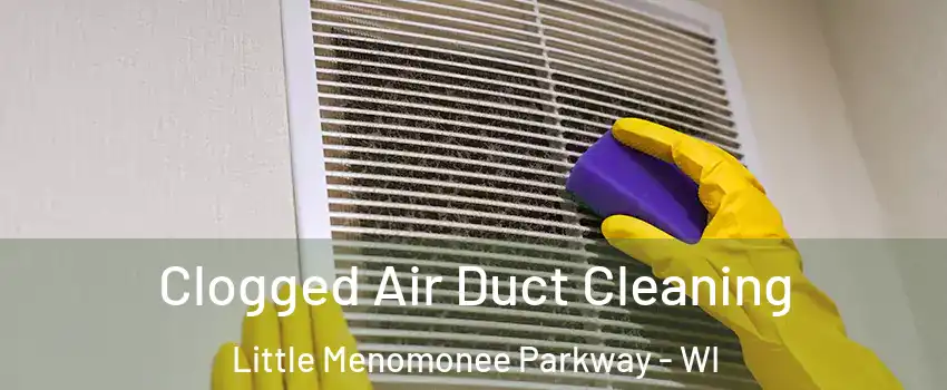 Clogged Air Duct Cleaning Little Menomonee Parkway - WI