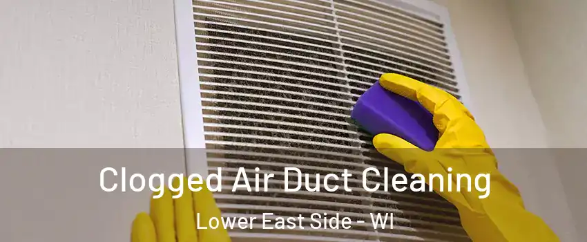 Clogged Air Duct Cleaning Lower East Side - WI