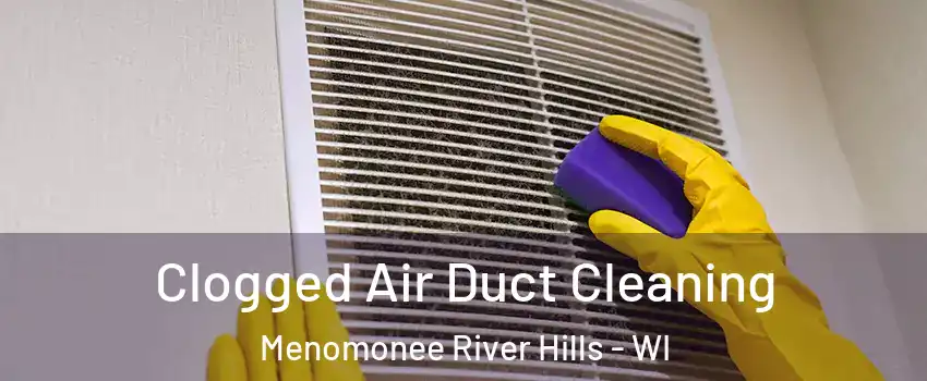 Clogged Air Duct Cleaning Menomonee River Hills - WI