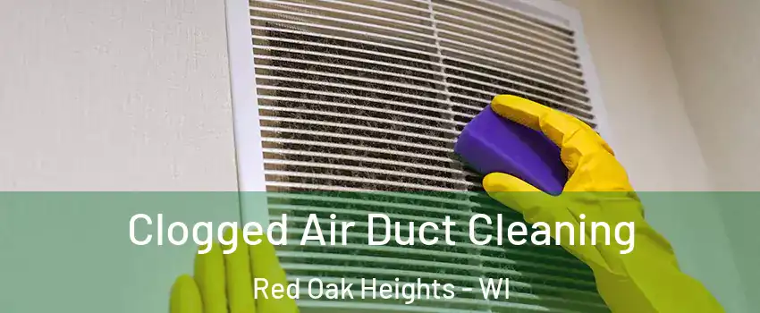 Clogged Air Duct Cleaning Red Oak Heights - WI