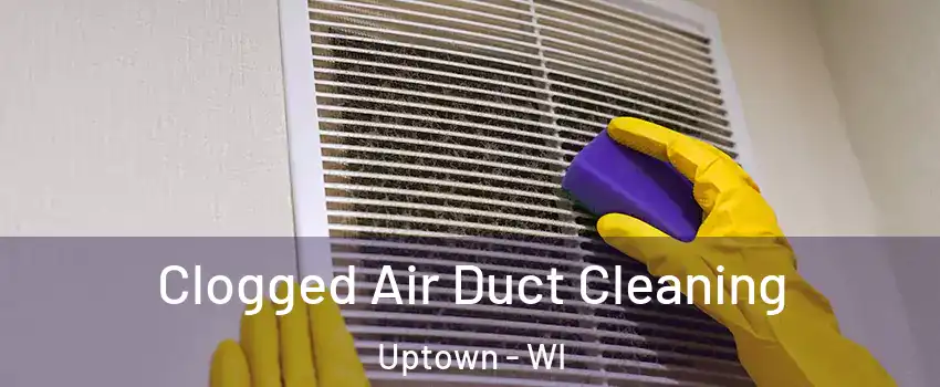 Clogged Air Duct Cleaning Uptown - WI