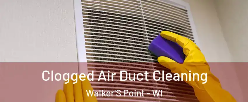 Clogged Air Duct Cleaning Walker'S Point - WI