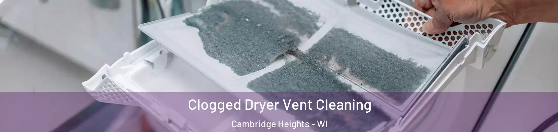 Clogged Dryer Vent Cleaning Cambridge Heights - WI