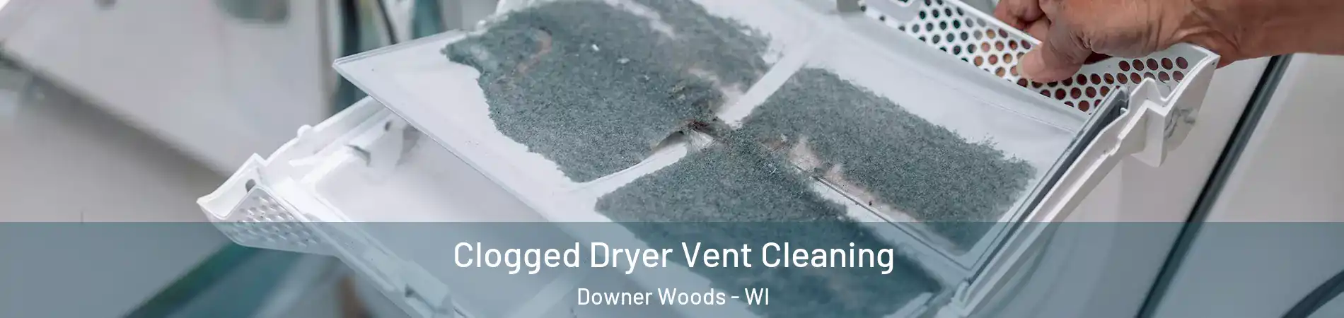 Clogged Dryer Vent Cleaning Downer Woods - WI