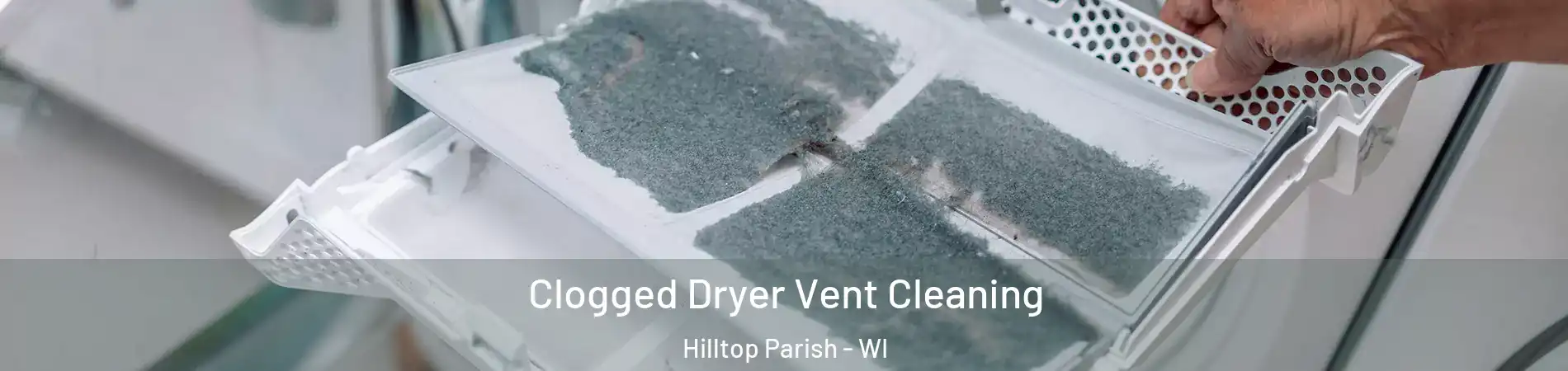 Clogged Dryer Vent Cleaning Hilltop Parish - WI