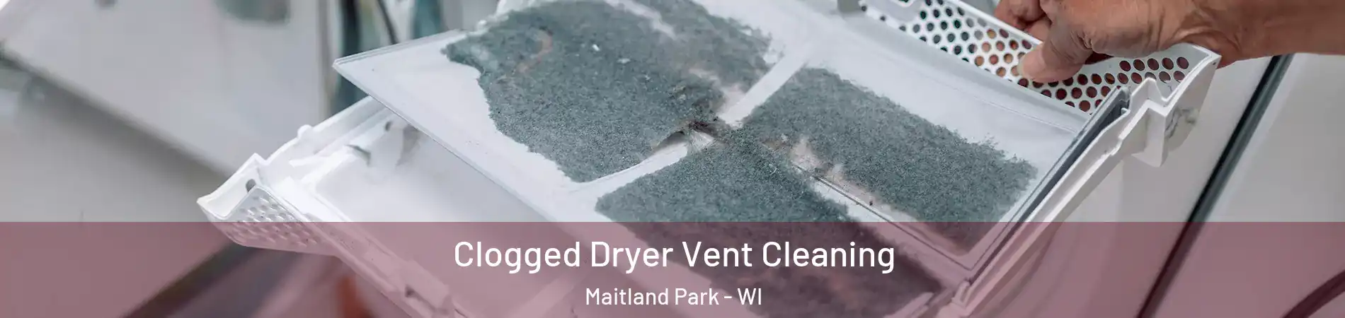 Clogged Dryer Vent Cleaning Maitland Park - WI