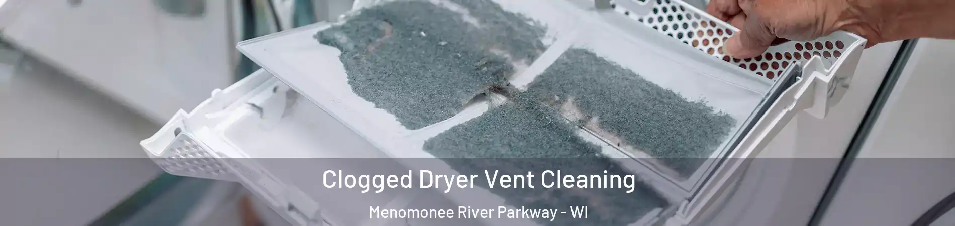 Clogged Dryer Vent Cleaning Menomonee River Parkway - WI