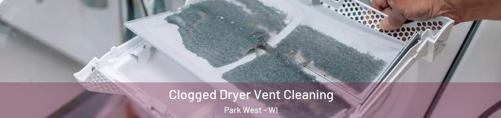 Clogged Dryer Vent Cleaning Park West - WI