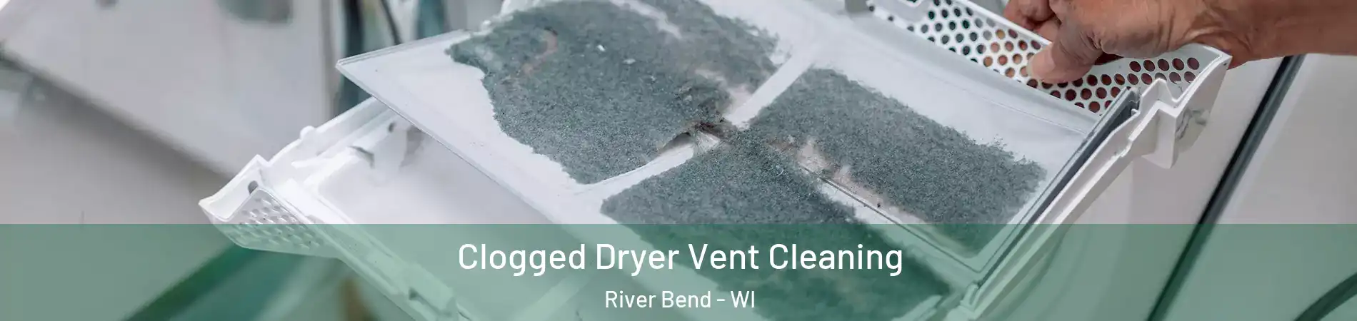 Clogged Dryer Vent Cleaning River Bend - WI