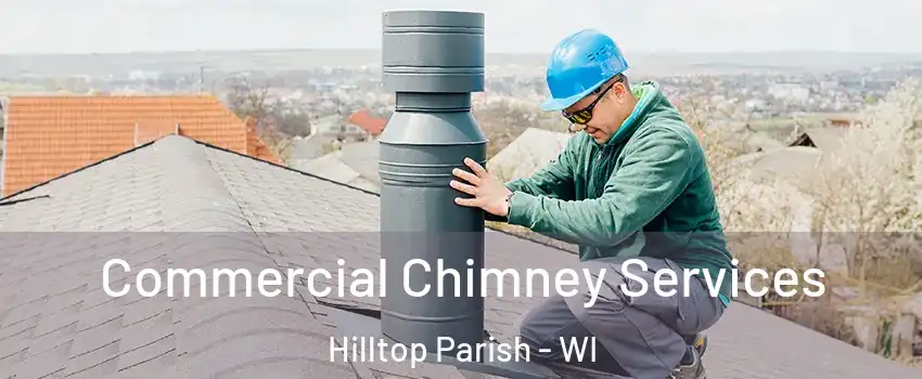 Commercial Chimney Services Hilltop Parish - WI