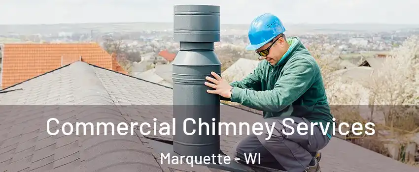 Commercial Chimney Services Marquette - WI