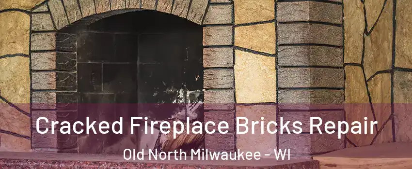 Cracked Fireplace Bricks Repair Old North Milwaukee - WI