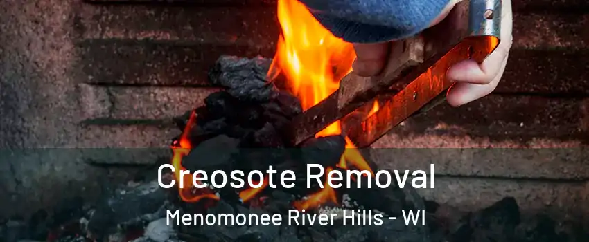 Creosote Removal Menomonee River Hills - WI