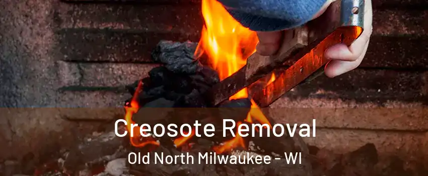 Creosote Removal Old North Milwaukee - WI