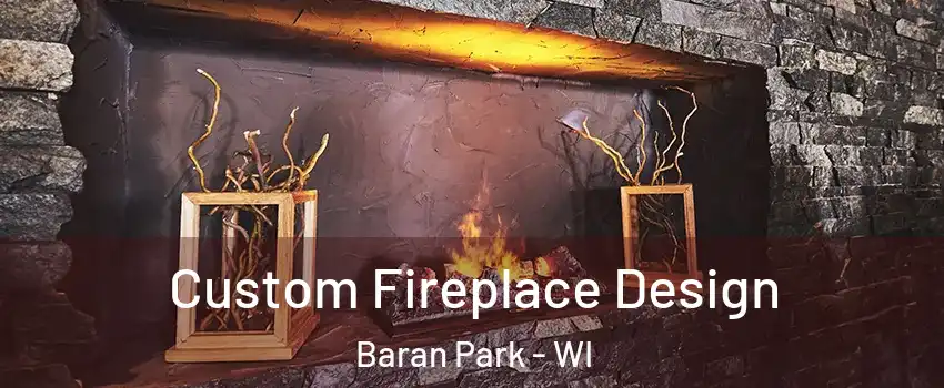 Custom Fireplace Design Baran Park - WI