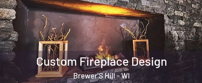 Custom Fireplace Design Brewer'S Hill - WI