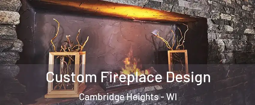 Custom Fireplace Design Cambridge Heights - WI