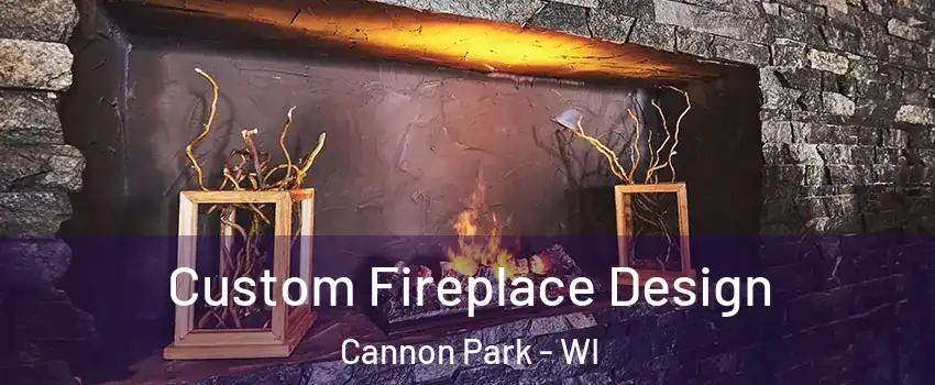 Custom Fireplace Design Cannon Park - WI