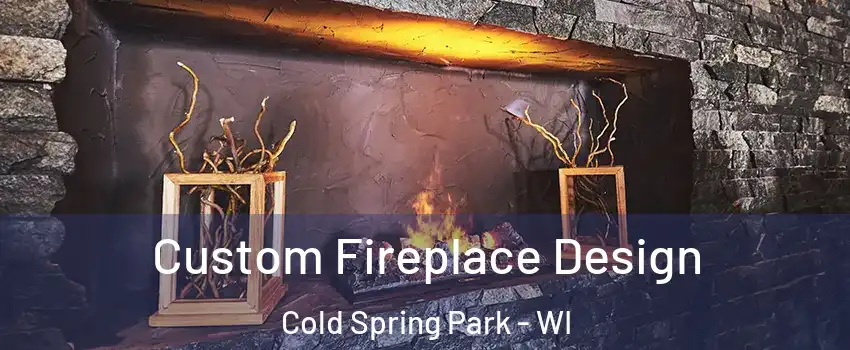 Custom Fireplace Design Cold Spring Park - WI