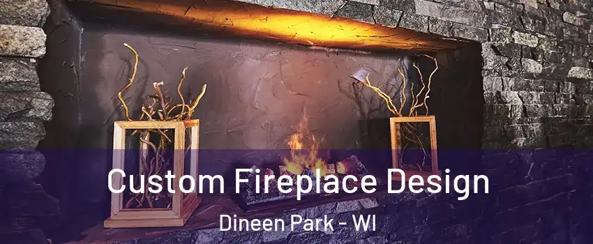 Custom Fireplace Design Dineen Park - WI