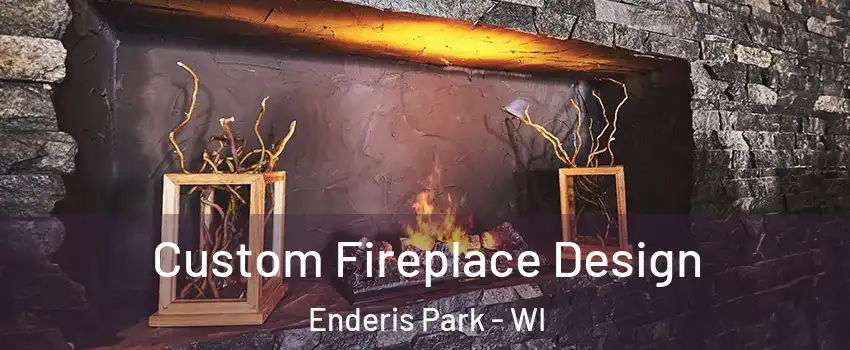 Custom Fireplace Design Enderis Park - WI