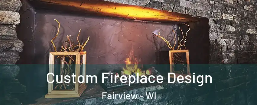 Custom Fireplace Design Fairview - WI