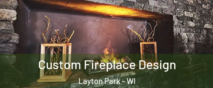 Custom Fireplace Design Layton Park - WI