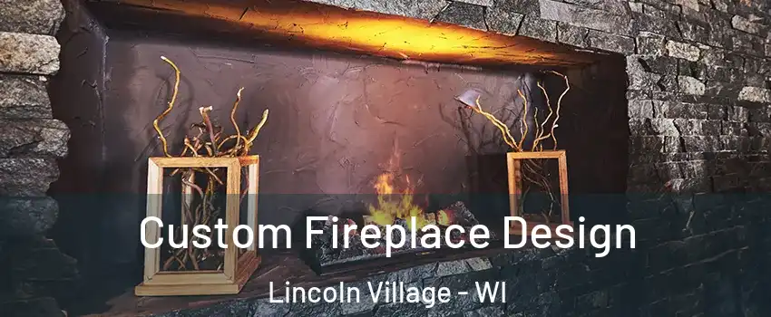 Custom Fireplace Design Lincoln Village - WI