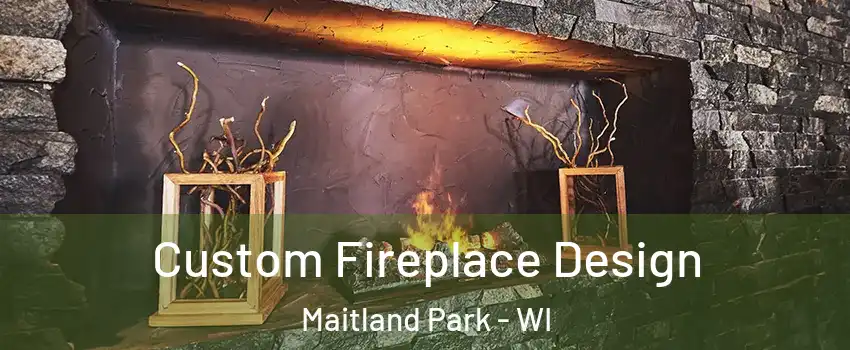 Custom Fireplace Design Maitland Park - WI