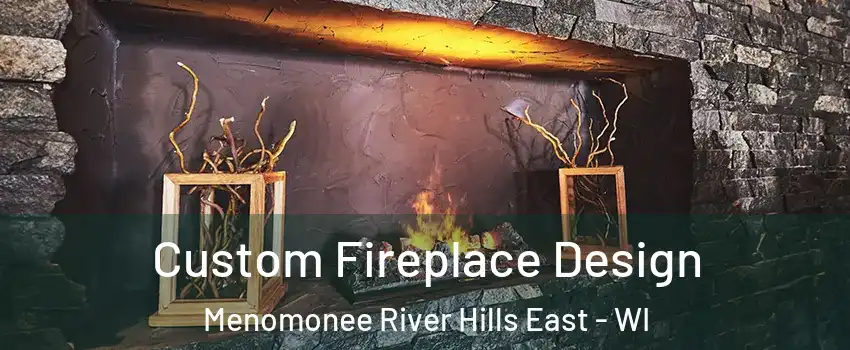 Custom Fireplace Design Menomonee River Hills East - WI