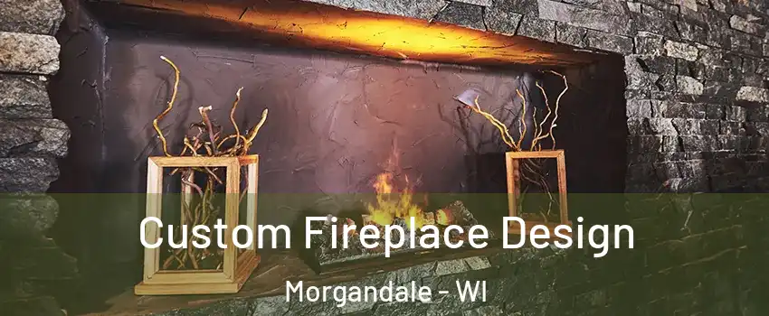 Custom Fireplace Design Morgandale - WI