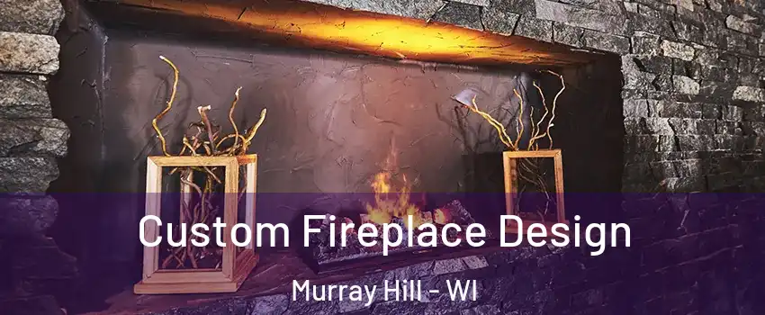 Custom Fireplace Design Murray Hill - WI