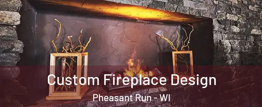 Custom Fireplace Design Pheasant Run - WI