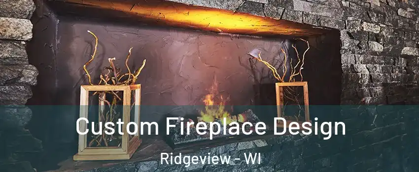 Custom Fireplace Design Ridgeview - WI