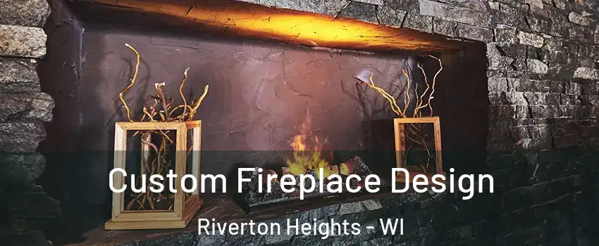 Custom Fireplace Design Riverton Heights - WI