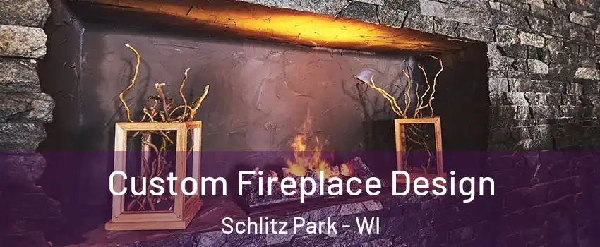 Custom Fireplace Design Schlitz Park - WI