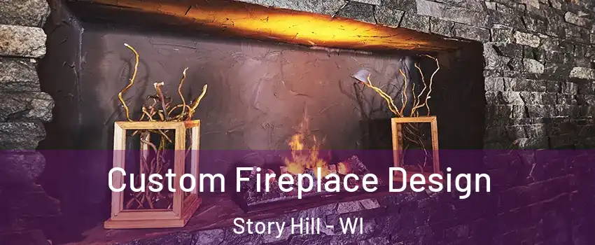 Custom Fireplace Design Story Hill - WI