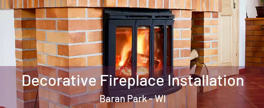 Decorative Fireplace Installation Baran Park - WI