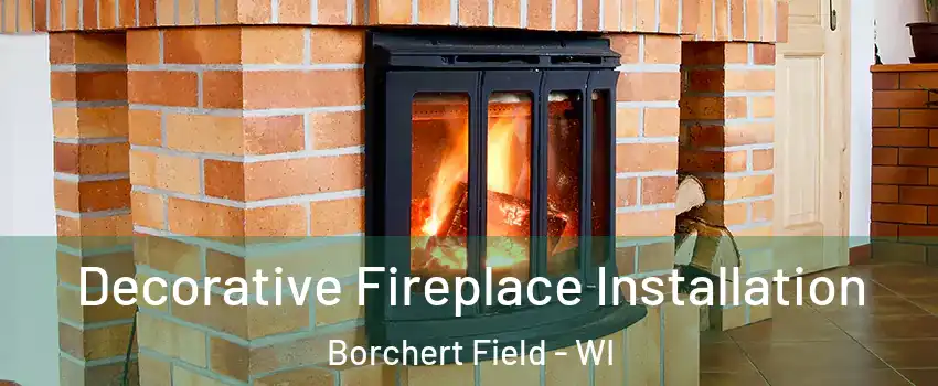 Decorative Fireplace Installation Borchert Field - WI