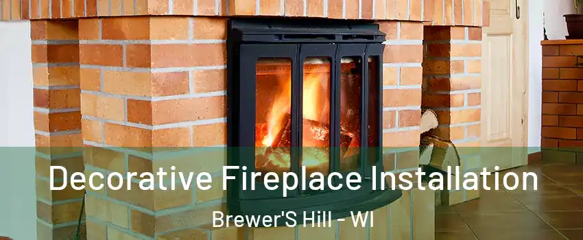 Decorative Fireplace Installation Brewer'S Hill - WI