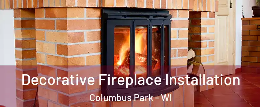 Decorative Fireplace Installation Columbus Park - WI